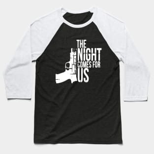 The Night Comes for Us 2A Baseball T-Shirt